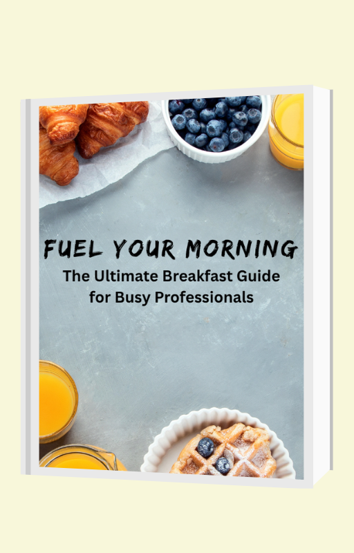 Fuel Your Morning - The Ultimate Breakfast Guide for Busy Professionals
