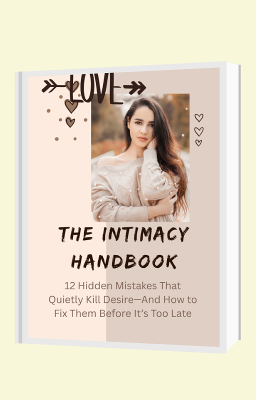 The Intimacy Handbook-12 Hidden Mistakes That Quietly Kill Desire—And How to Fix Them Before It’s Too Late