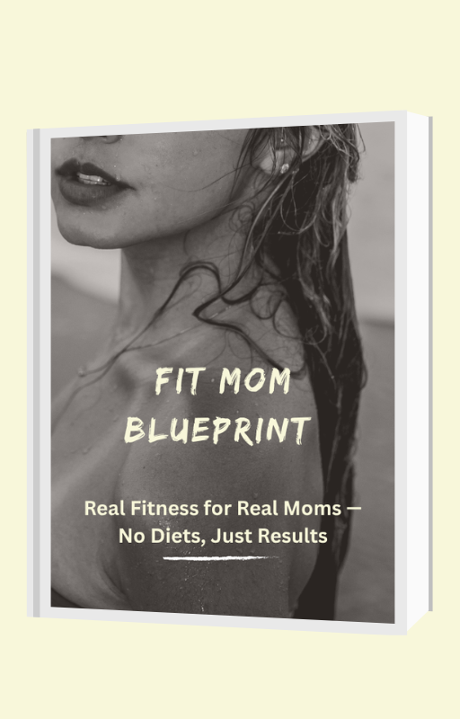 Fit Mom Blueprint- Real Fitness for Real Moms — No Diets, Just Results